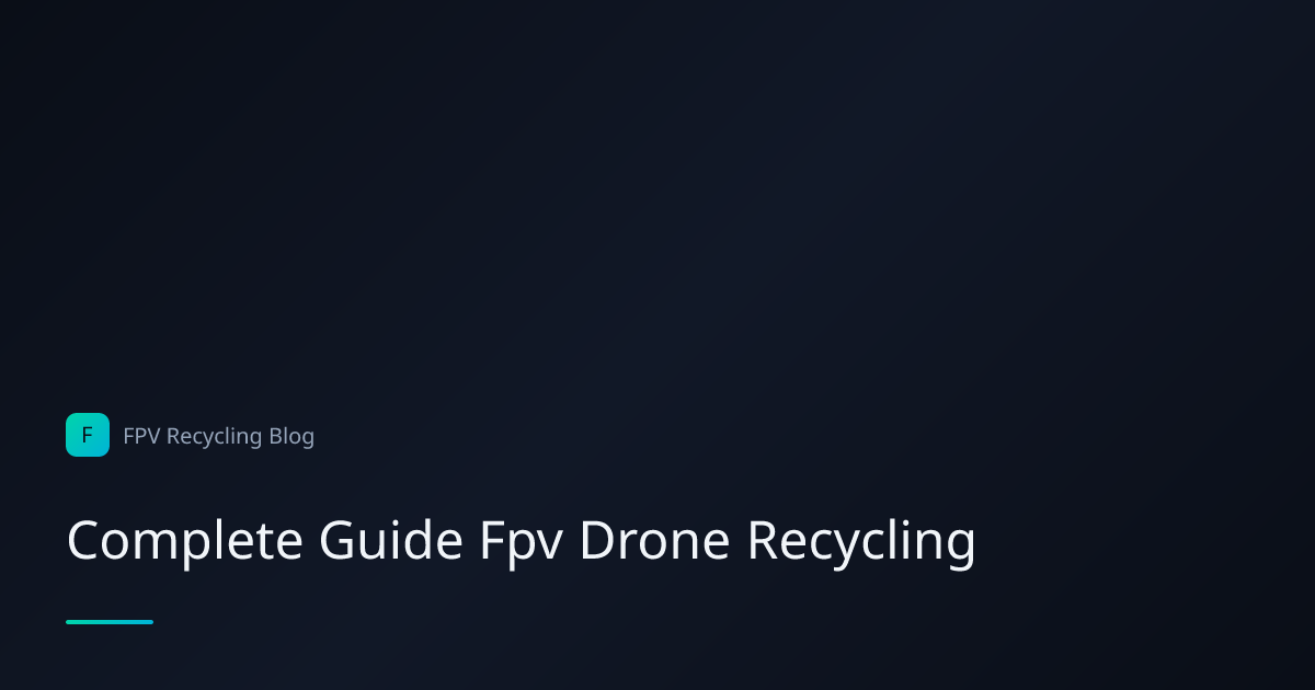 Complete Guide to FPV Drone Recycling | FPV Recycling